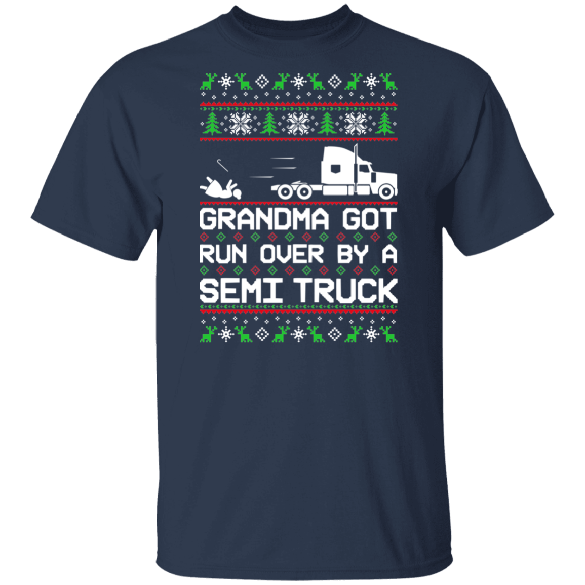 Semi Truck Grandma Got Run Over Ugly Christmas T-Shirt