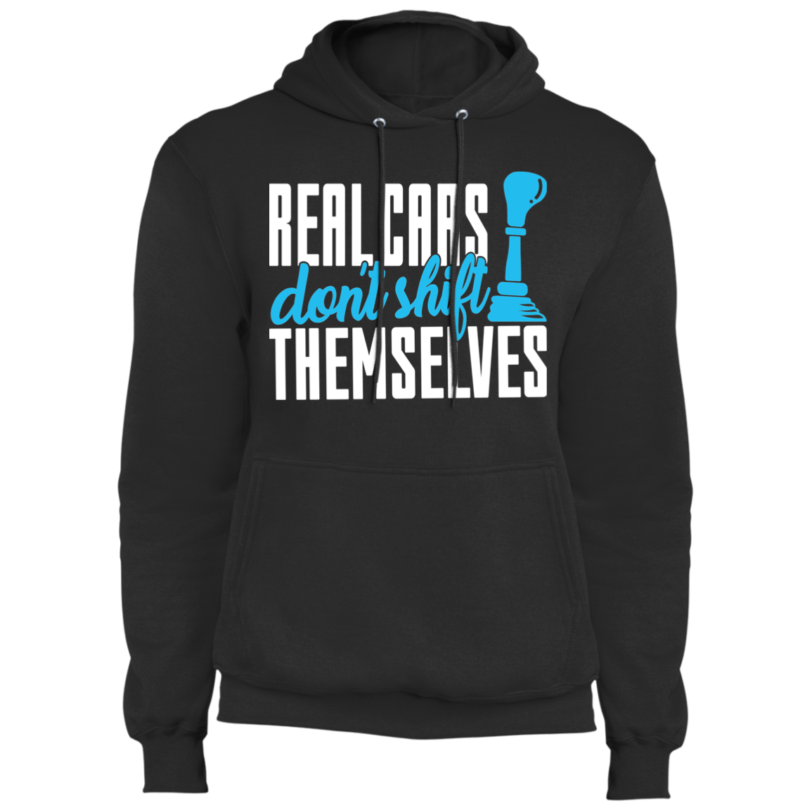Real Cars Don't Shift Themselves Manual Stick Shift Pullover Hoodie