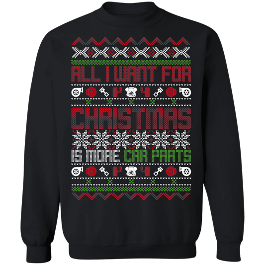 All I Want For Christmas Is More Car Parts Auto Christmas Party Crewneck Sweatshirt