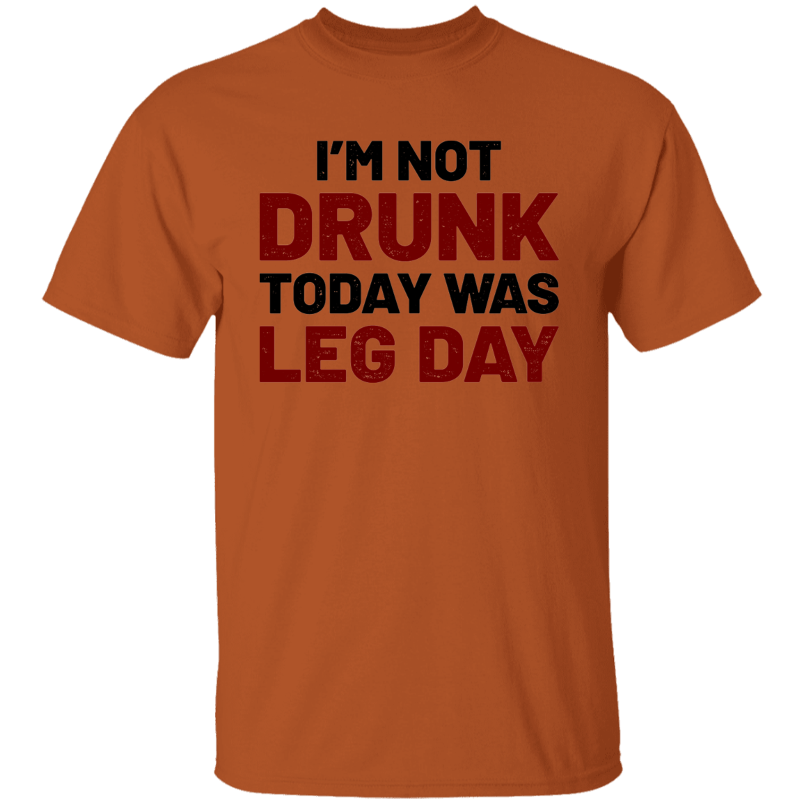 I'm Not Drunk Today Was Leg Day Funny Workout T-Shirt