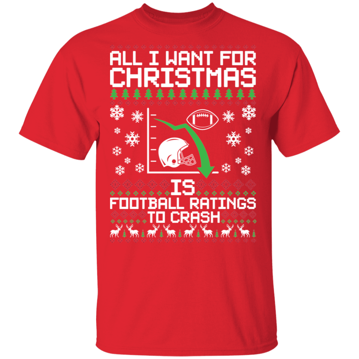 All I Want For Christmas Is Football Ratings To Crash Ugly Christmas T-Shirt