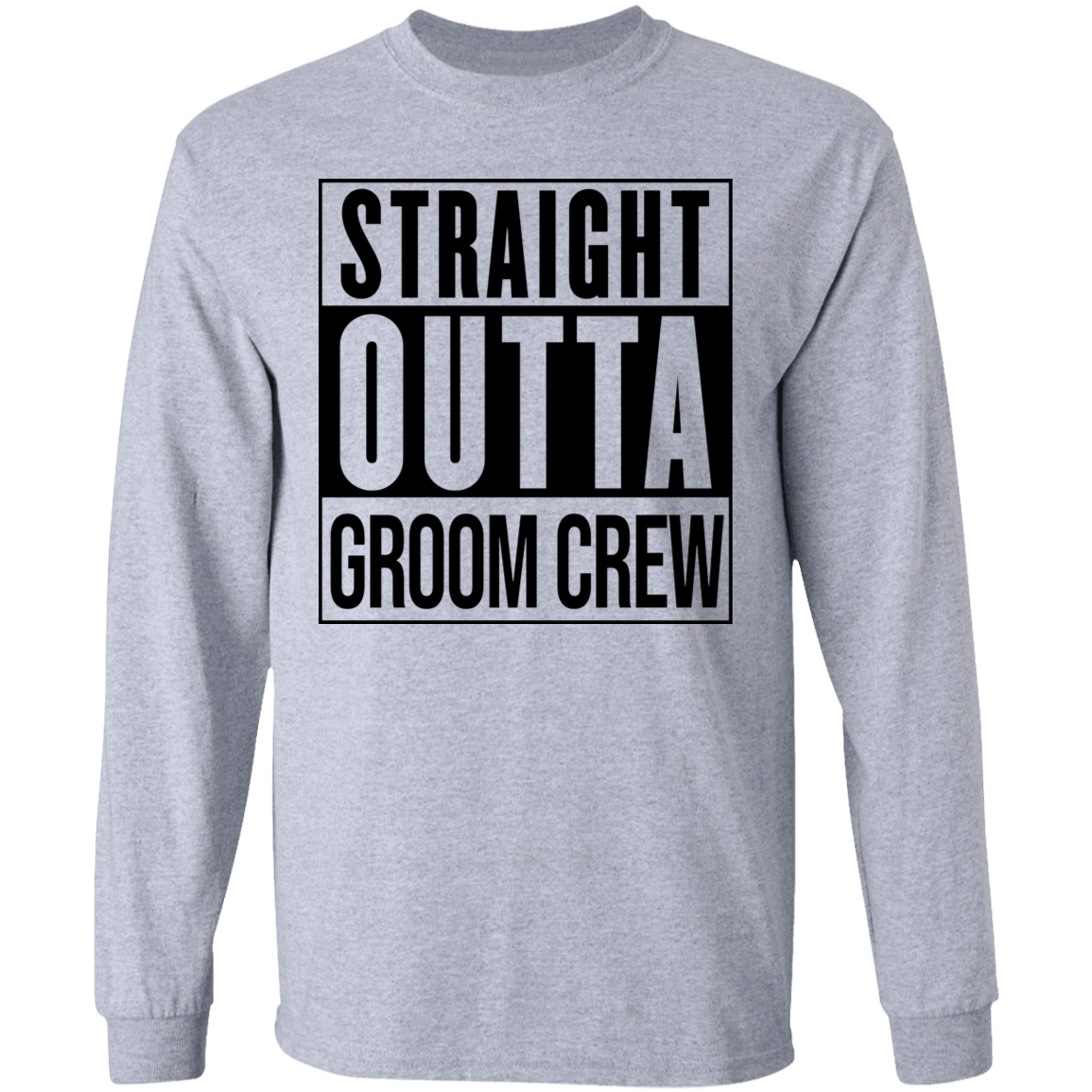 Straight Outta Groom Crew Wedding Bachelor Party Long Sleeve T-Shirt
