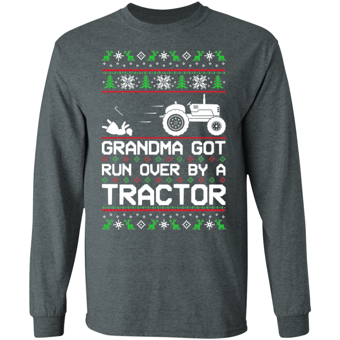 Tractor Ugly Christmas Grandma Got Run Over Long Sleeve T-Shirt