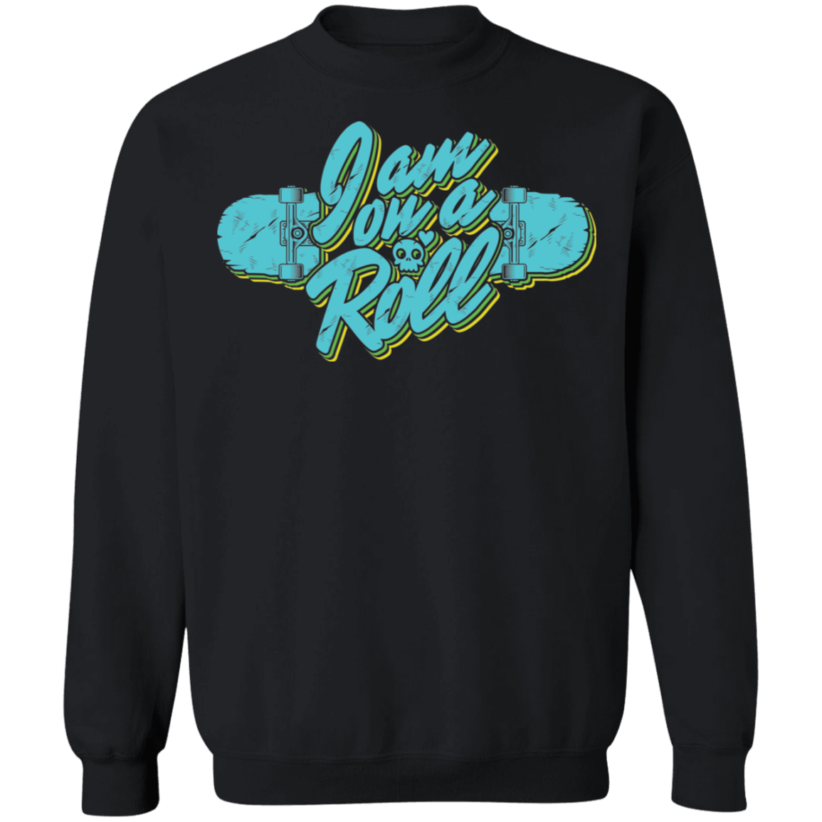 I am on a Roll Skateboarding Skateboard Crewneck Sweatshirt