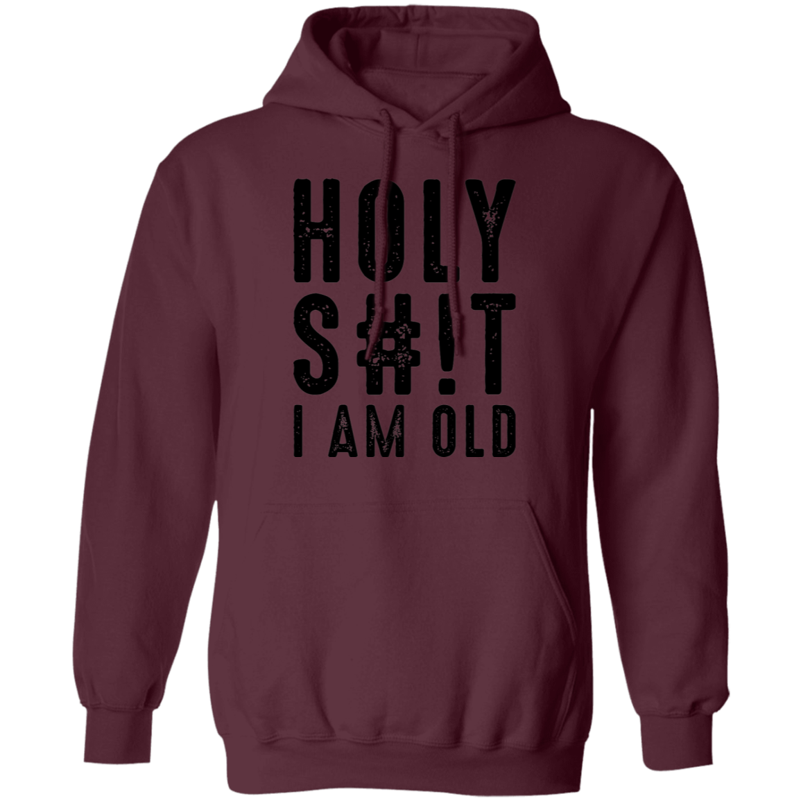 Holy S#!T I Am Old Birthday Pullover Hoodie