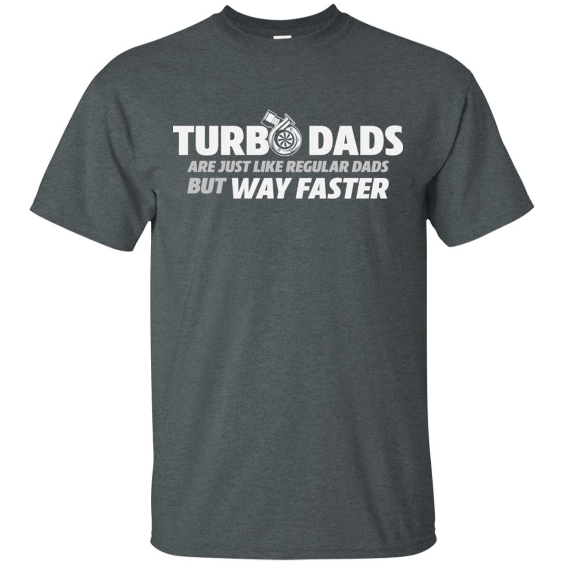 TURBO DADS ARE JUST LIKE REGULAR DADS BUT WAY FASTER T-Shirt