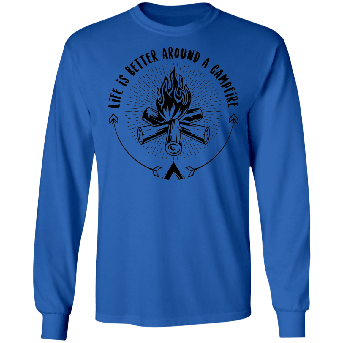 Life Is Better Around A Campfire Camping Long Sleeve T-Shirt