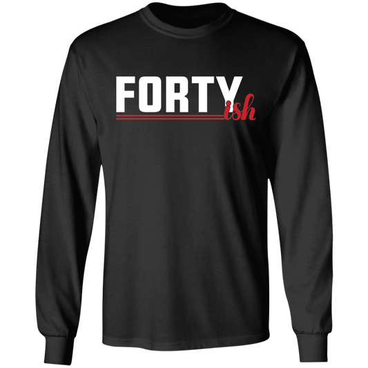 Fortyish Funny 40's Forties Birthday Long Sleeve T-Shirt