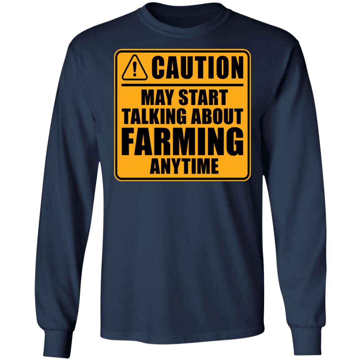 Caution May Start Talking About Farming Anytime Funny Long Sleeve T-Shirt