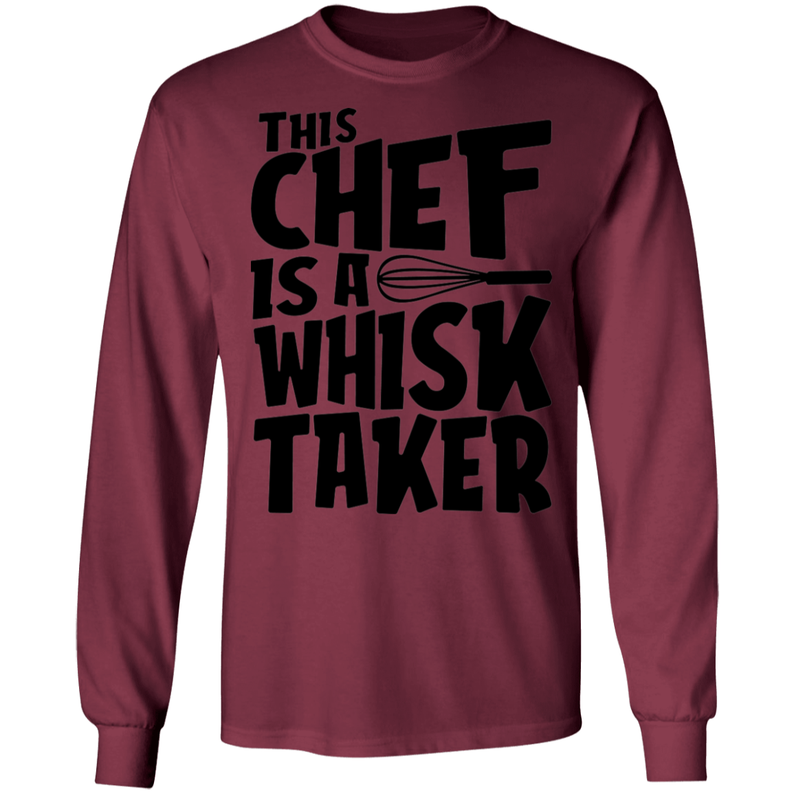 This Chef Is A Whisk Taker Funny Long Sleeve T-Shirt