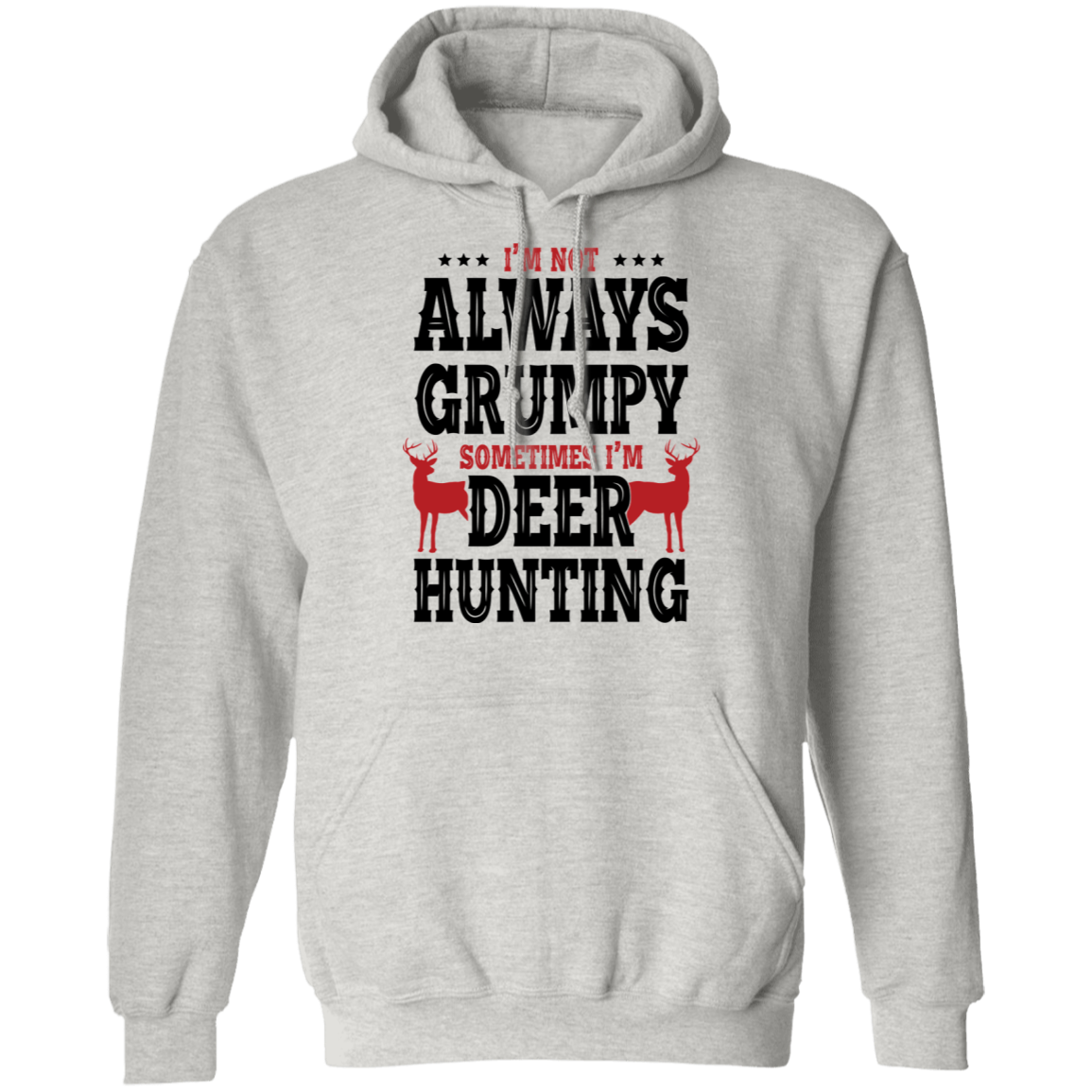 I'm Not Always Grumpy Sometime I'm Deer Hunting Pullover Hoodie