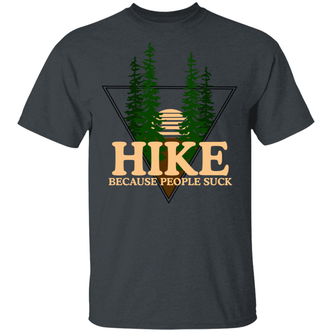 Hike Because People Suck Funny Nature T-Shirt