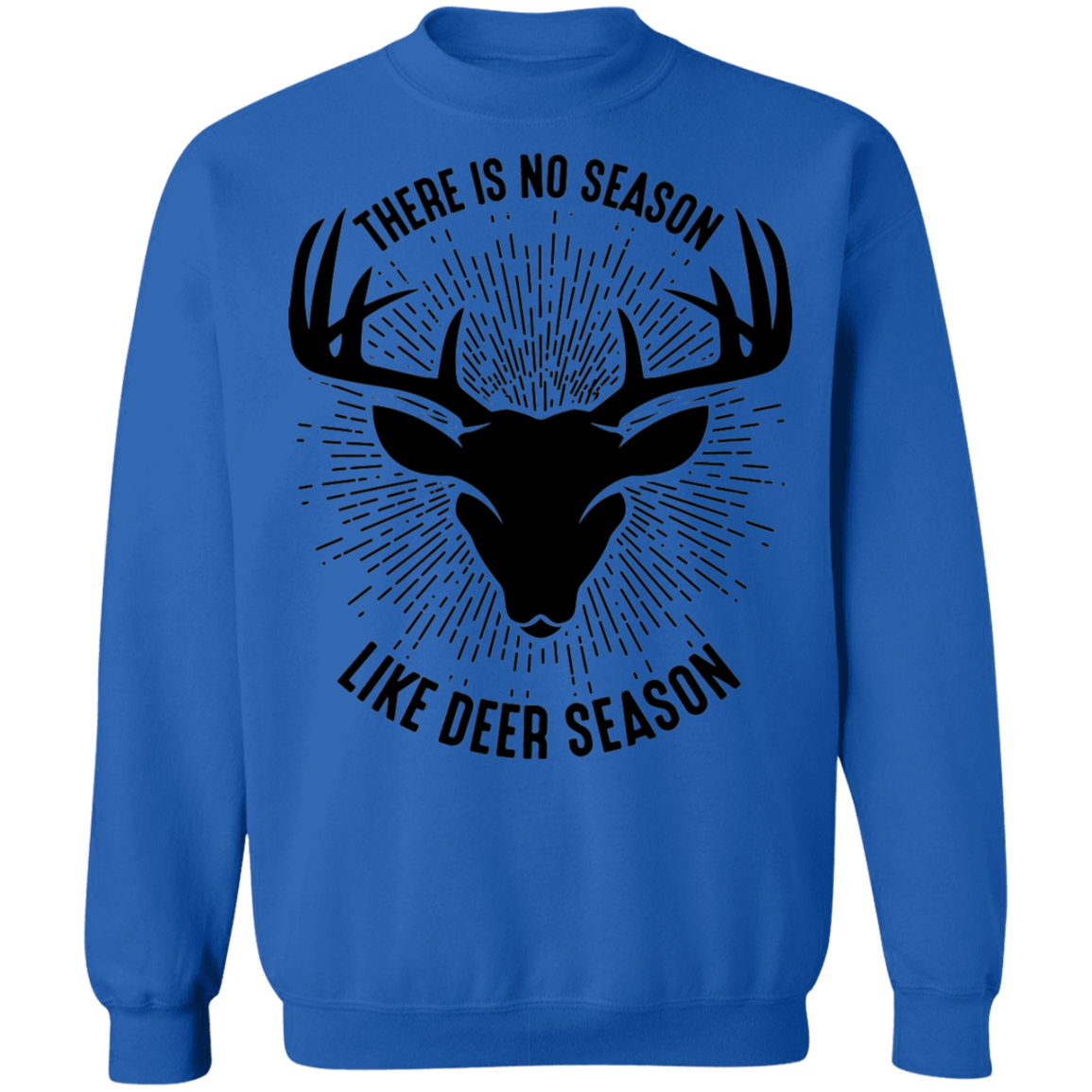 There Is No Season Like Deer Season Hunting Crewneck Sweatshirt
