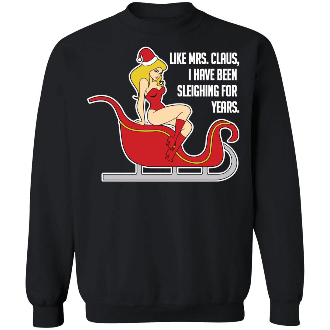 Like Mrs. Claus, I Have Been Sleighing For Years Christmas Crewneck Sweatshirt