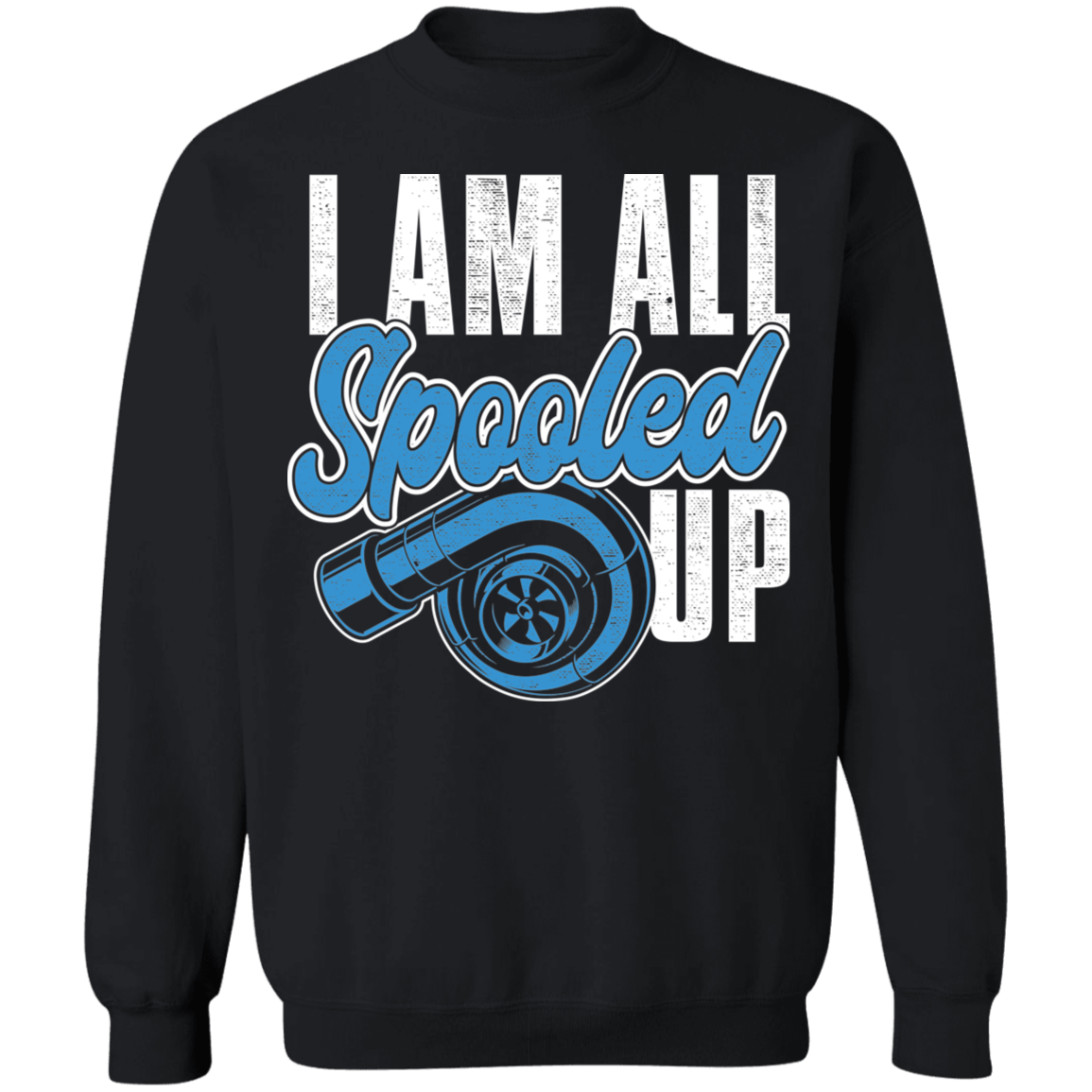 I Am All Spooled Up Turbo Boosted Racing Crewneck Sweatshirt