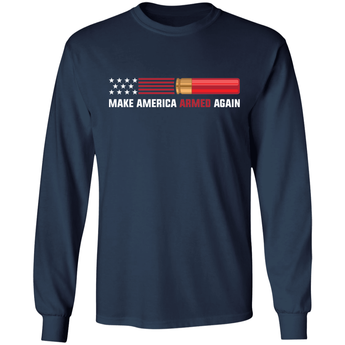 12 Gauge Make American Armed Again Bullet Flag Long Sleeve T-Shirt