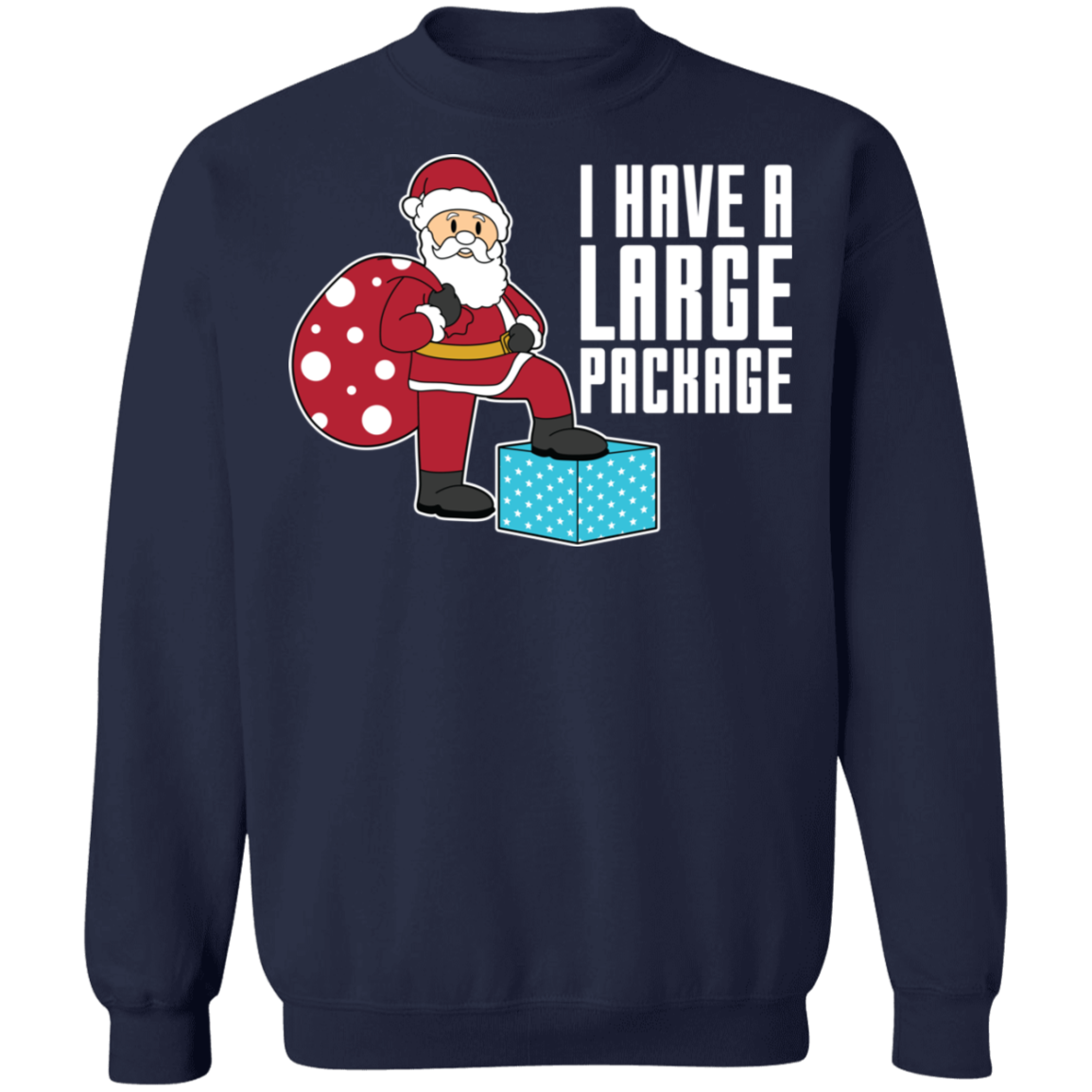 Funny Santa I Have A Large Package Christmas Crewneck Sweatshirt