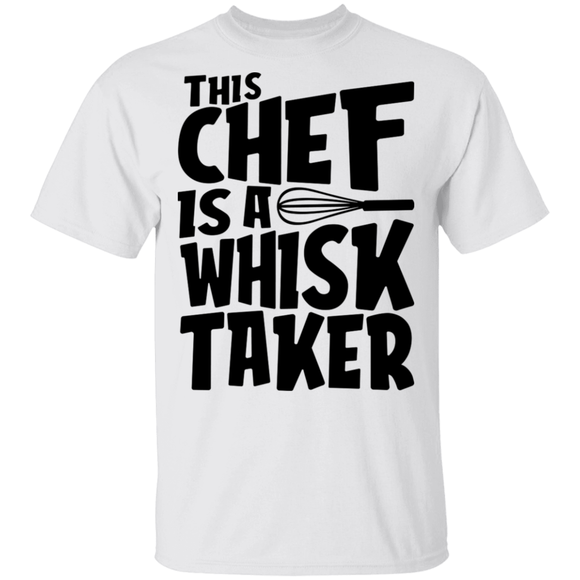 This Chef Is A Whisk Taker Funny T-Shirt