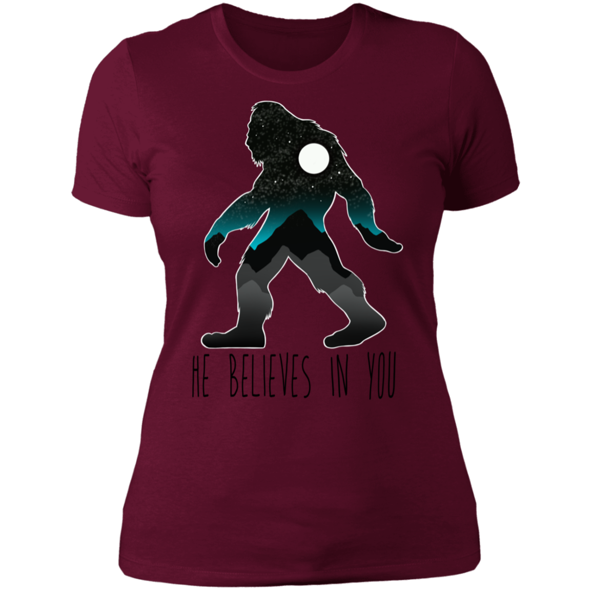 Women's Bigfoot Sasquatch He Believes in You Funny T-Shirt