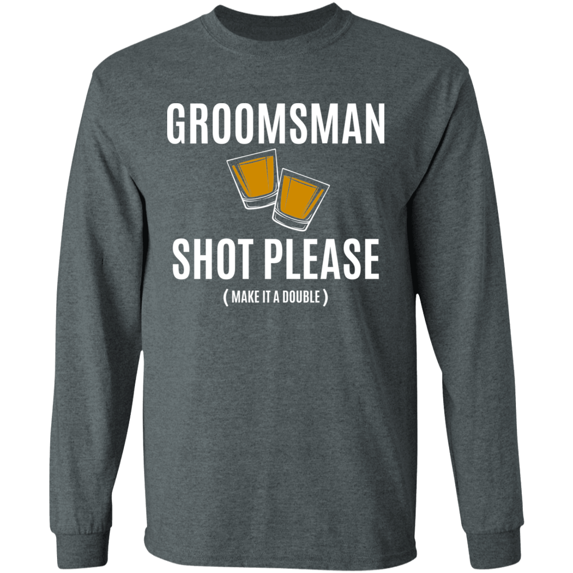 Bachelor Party Funny Groomsman Shot Please Long Sleeve T-Shirt