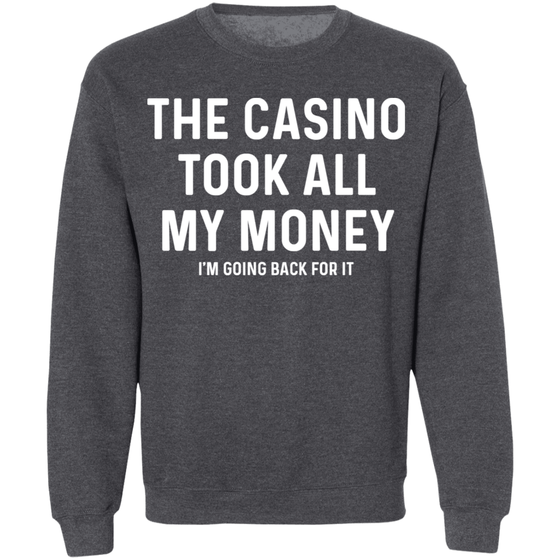 The Casino Took All My Money Funny Gambling Crewneck Sweatshirt