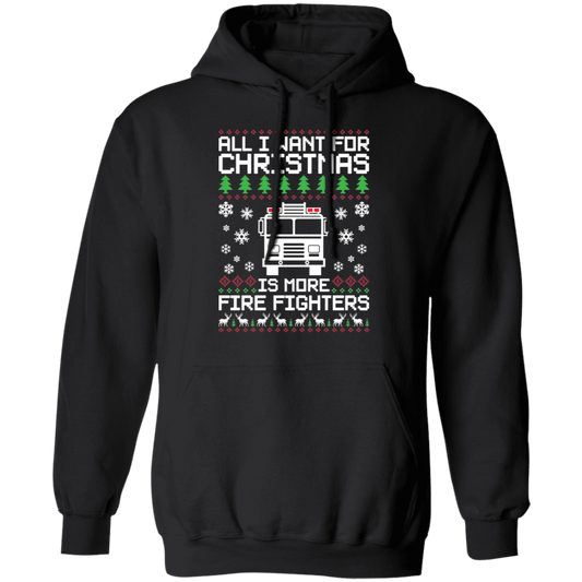 All I Want For Christmas  Is More Fire Fighters Ugly Christmas Pullover Hoodie