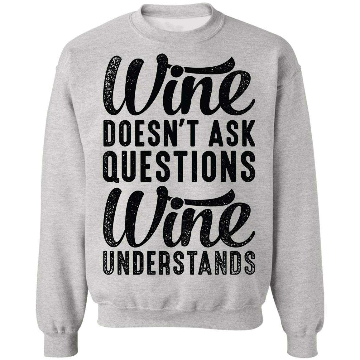 Wine Doesn't Ask Questions Wine Understands Women's Crewneck Sweatshirt