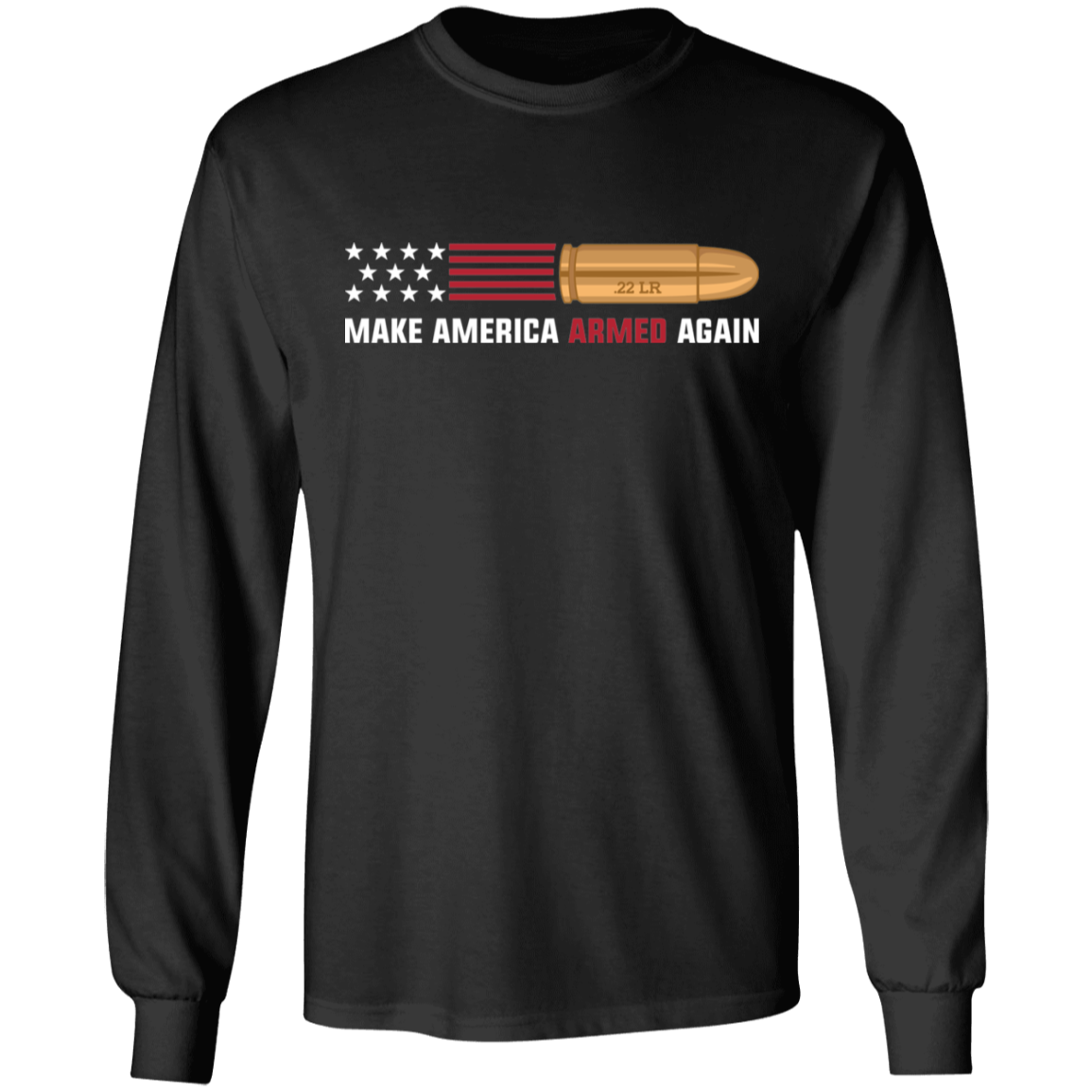 .22 LR Make American Armed Again Bullet Flag Long Sleeve T-Shirt