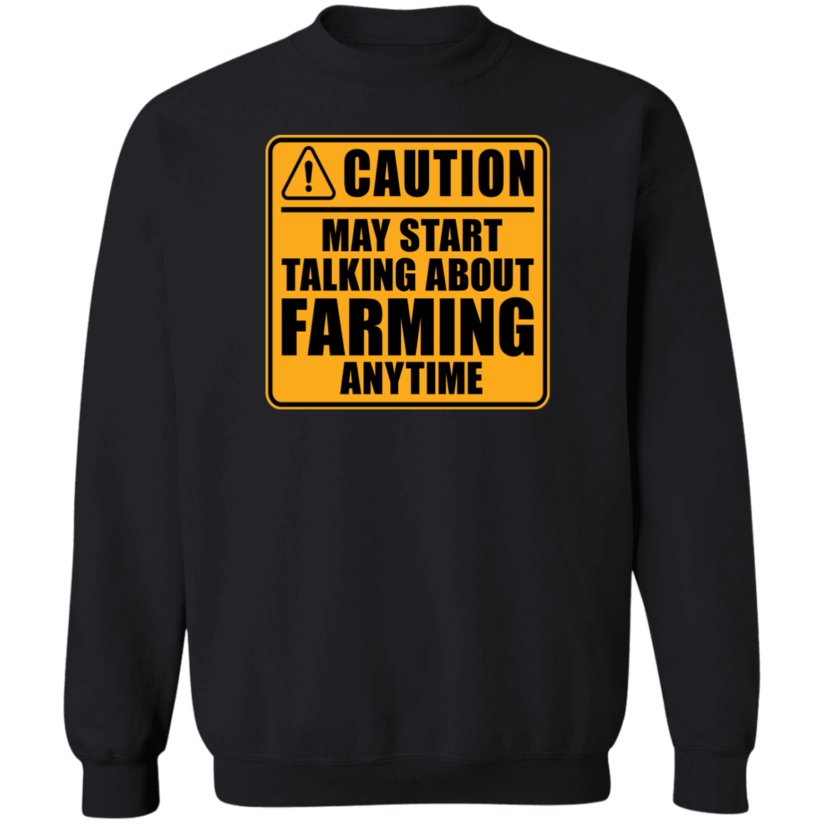 Caution May Start Talking About Farming Anytime Funny Crewneck Sweatshirt