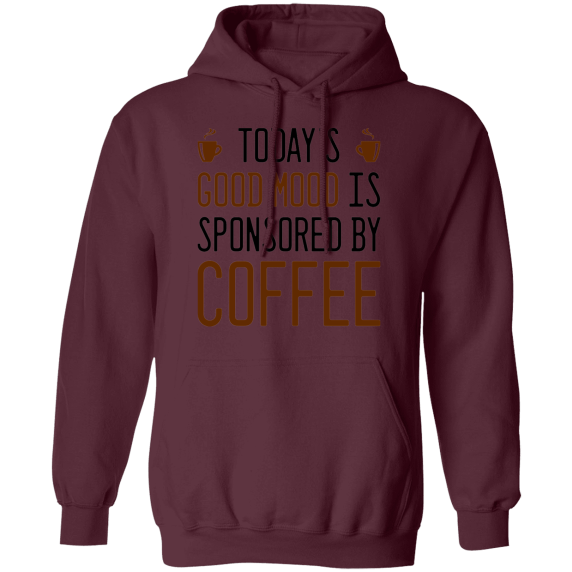 Today's Good mood Is Sponsored By Coffee Pullover Hoodie