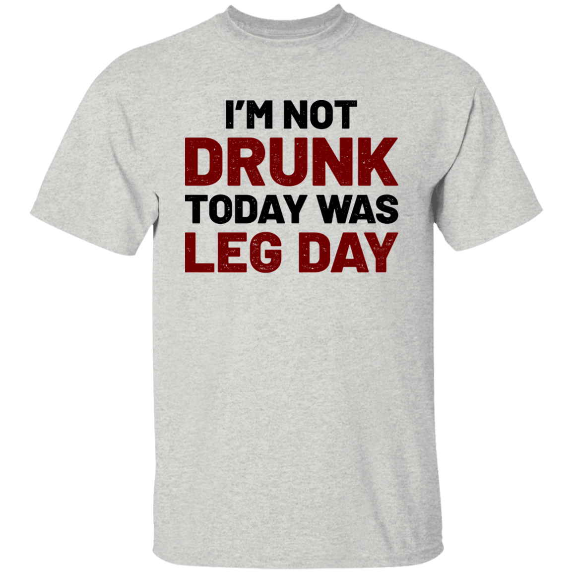 I'm Not Drunk Today Was Leg Day Funny Workout T-Shirt