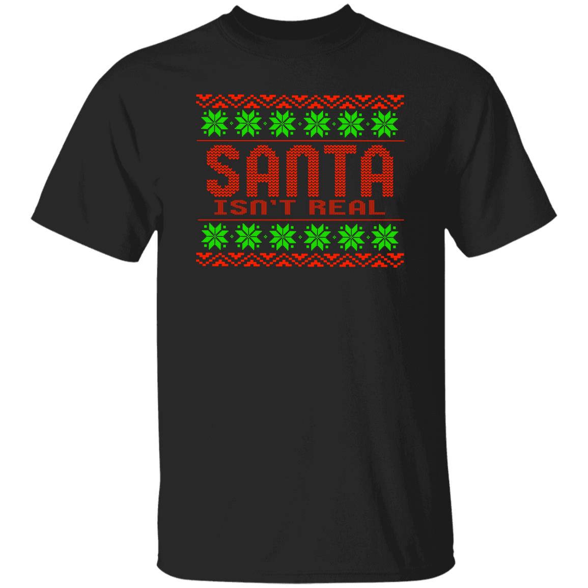 Santa Isn't Real Christmas T-Shirt