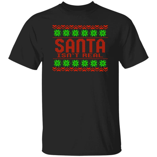 Santa Isn't Real Christmas T-Shirt