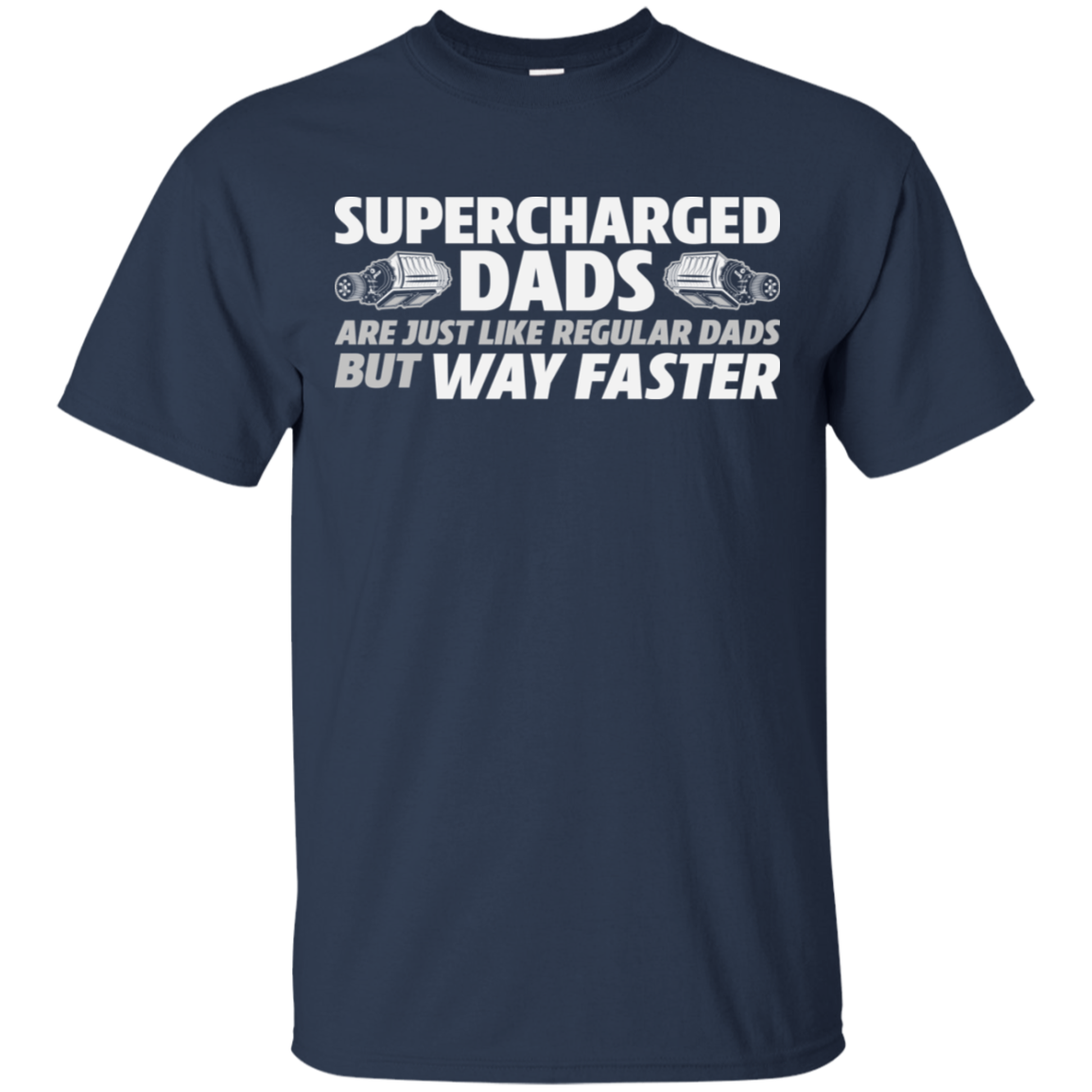 SUPERCHARGED DADS ARE JUST LIKE REGULAR DADS BUT WAY FASTER  T-Shirt