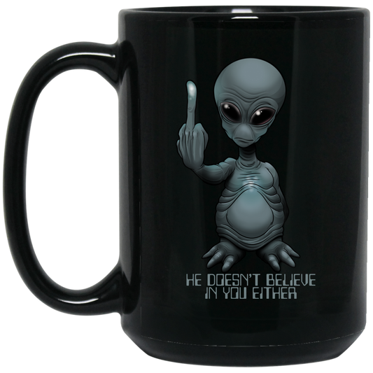 Alien He Doesnt Believe In You Either 15 oz. Black Coffee Mug