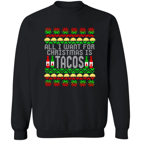 All I Want For Christmas is Tacos Christmas Crewneck Sweatshirt
