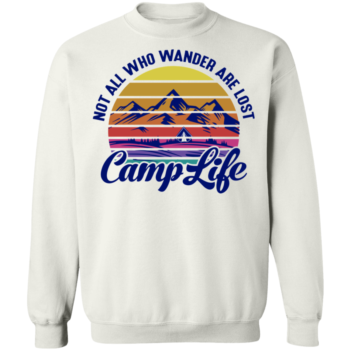 Not All Who Wander Are Lost Camp Life Camping Crewneck Sweatshirt