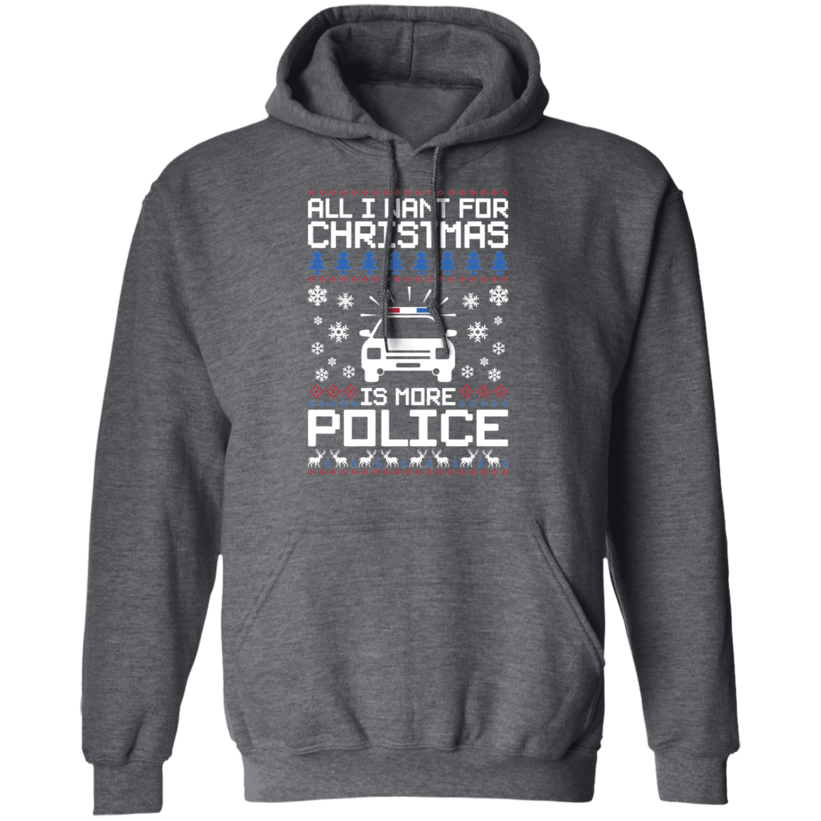 All I Want For Christmas Is More Police Ugly Christmas Pullover Hoodie