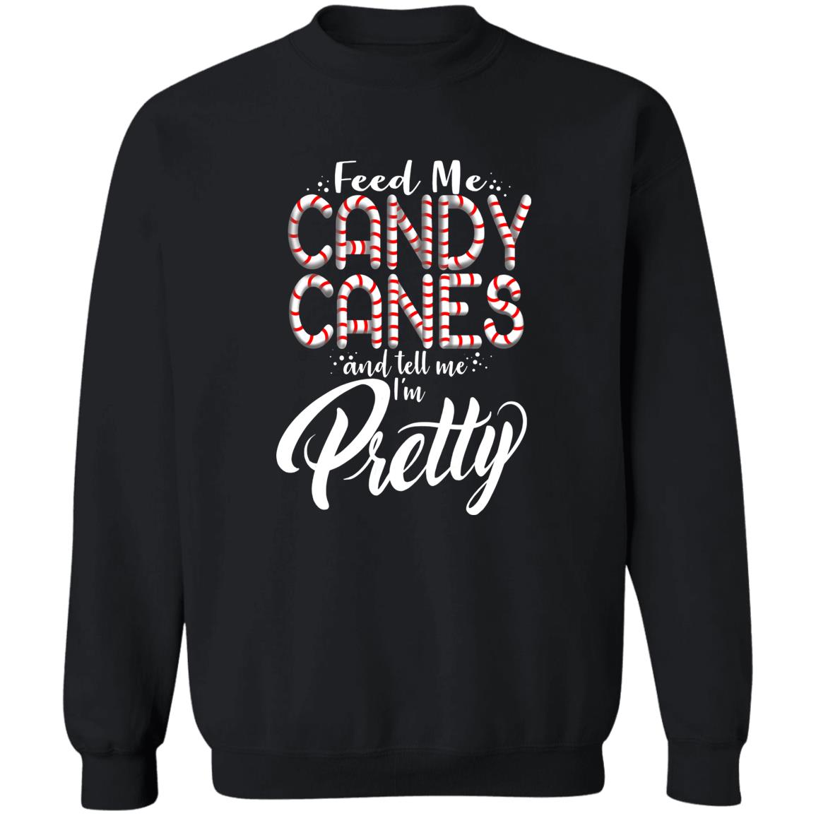 Feed Me Candy Canes and Tell Me I'm Pretty Funny Christmas Crewneck Sweatshirt