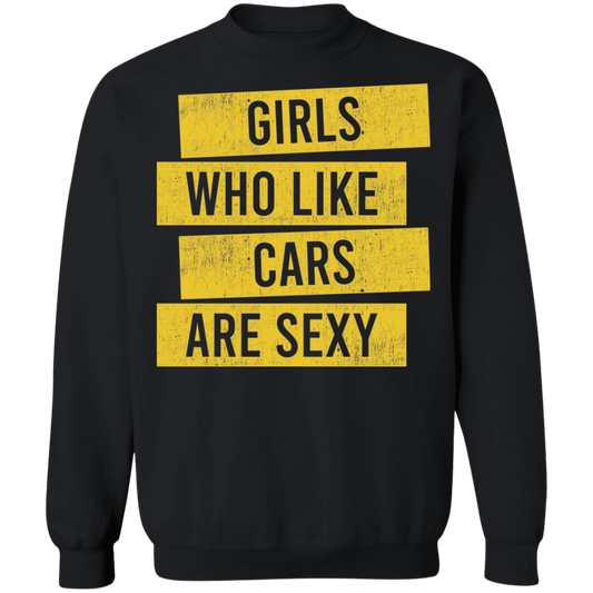 Girls Who Like Cars Are Sexy Crewneck Sweatshirt