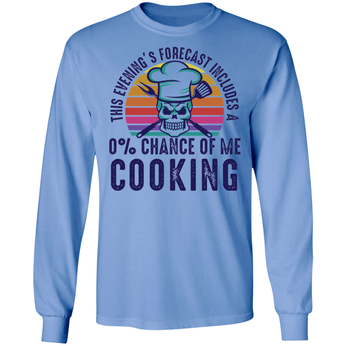 0% Chance Of Me Cooking Long Sleeve T-Shirt