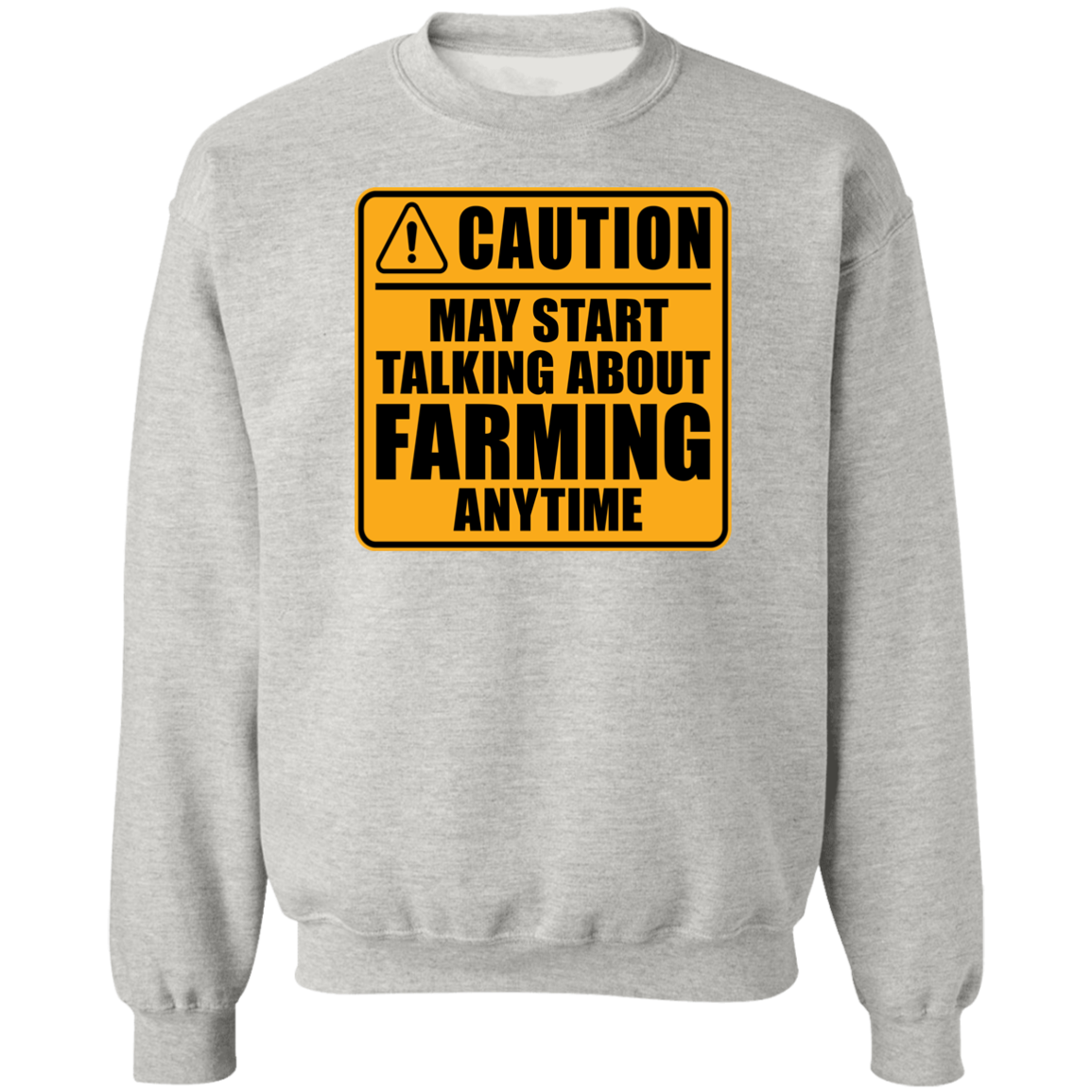 Caution May Start Talking About Farming Anytime Funny Crewneck Sweatshirt