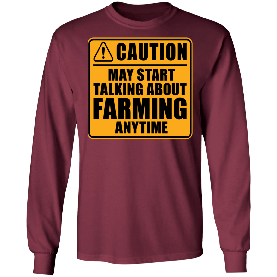 Caution May Start Talking About Farming Anytime Funny Long Sleeve T-Shirt