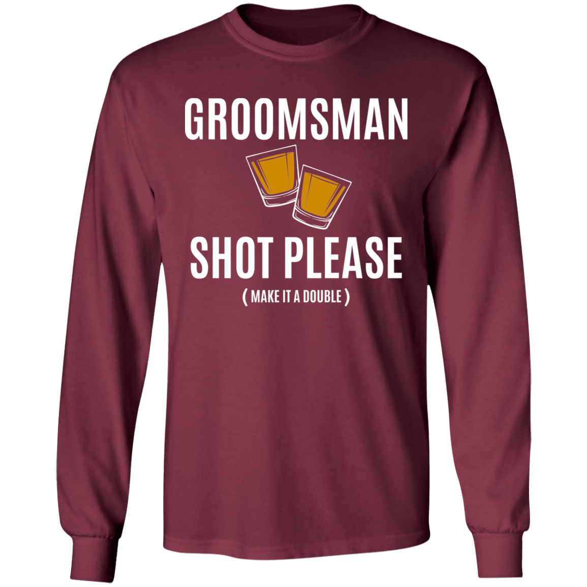 Bachelor Party Funny Groomsman Shot Please Long Sleeve T-Shirt