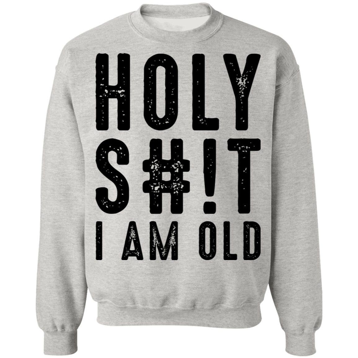 Holy S#!T I Am Old Birthday Crewneck Sweatshirt