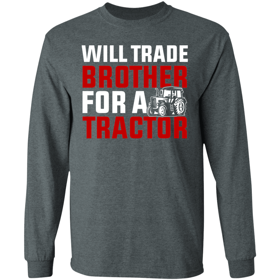 Will Trade Brother For Tractor Funny Farming Long Sleeve T-Shirt