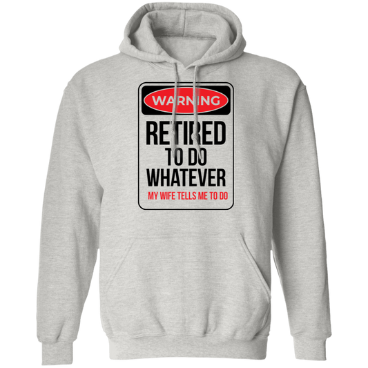 Retired To Do Whatever My Wife Tells Me To Do Funny Pullover Hoodie