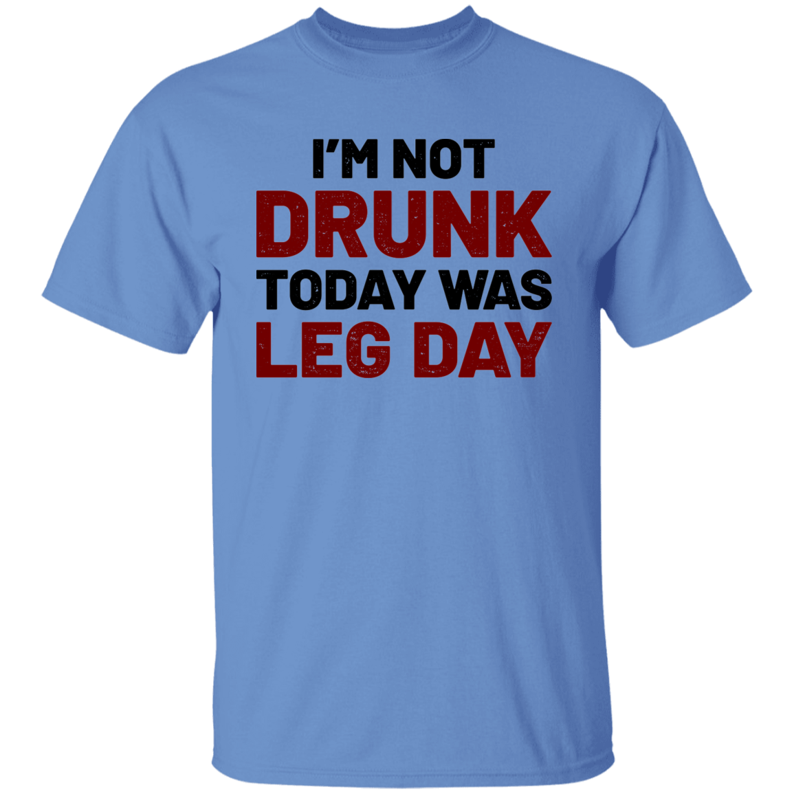 I'm Not Drunk Today Was Leg Day Funny Workout T-Shirt
