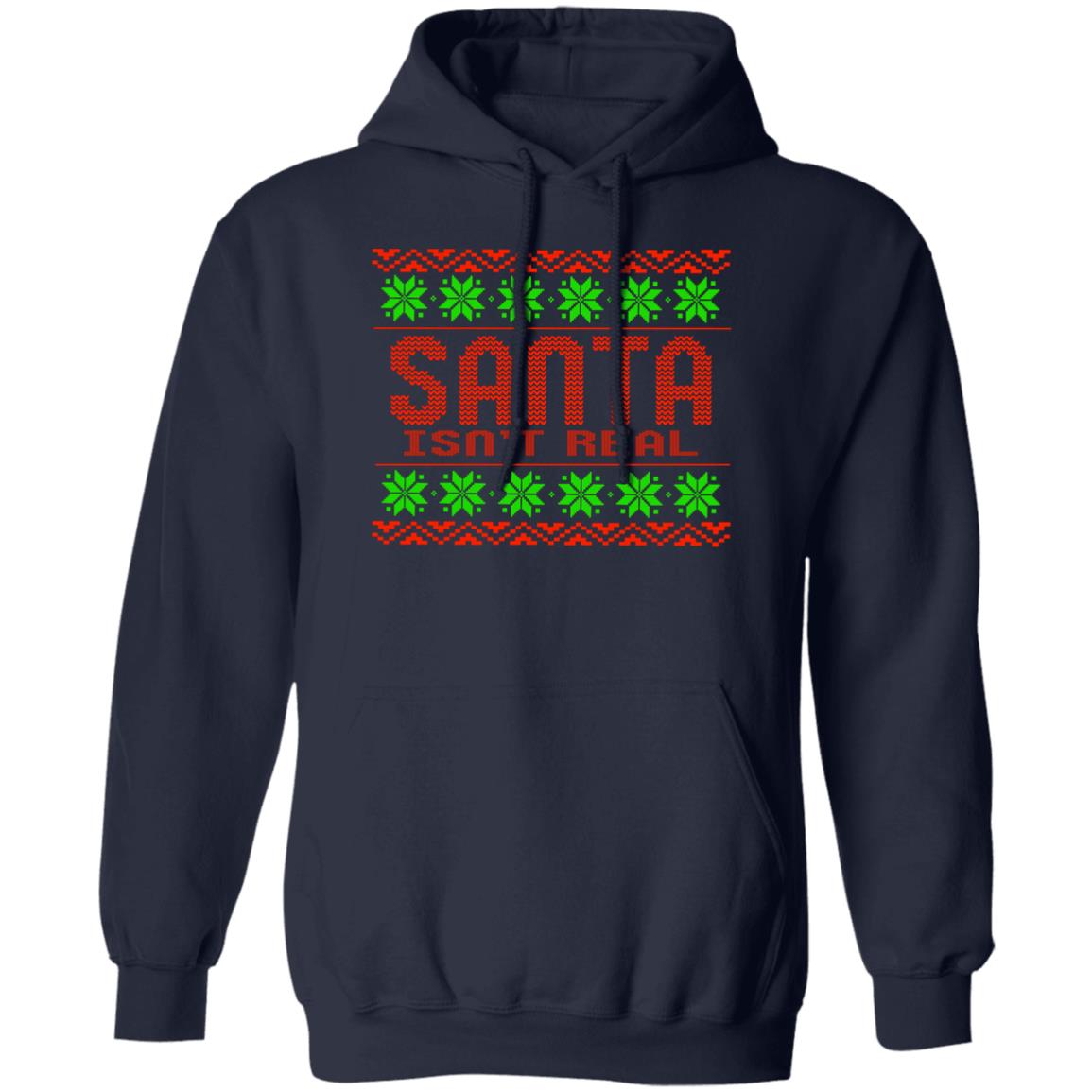 Santa Isn't Real Christmas Pullover Hoodie