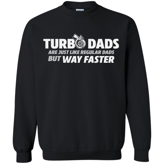 TURBO DADS ARE JUST LIKE REGULAR DADS BUT WAY FASTER Crewneck Pullover Sweatshirt